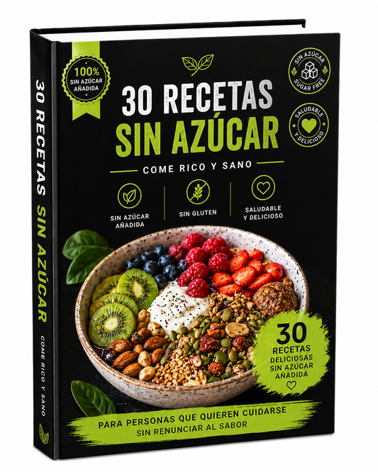 30 Recetas Sin  Azúcar: Deliciosas para cuidar tu alimentación