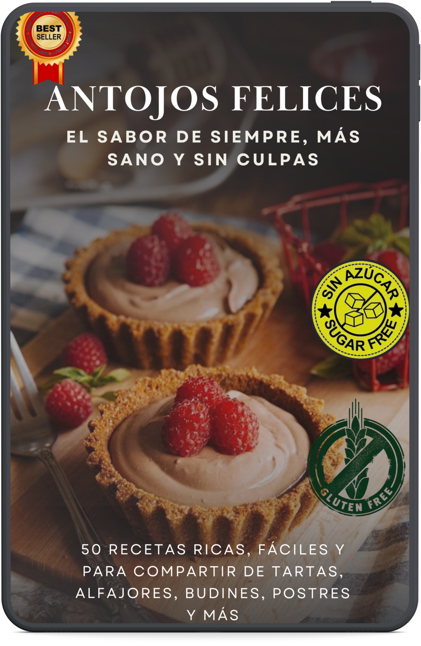 Antojos Felices - El placer de lo dulce en versión saludable (50 Recetas)